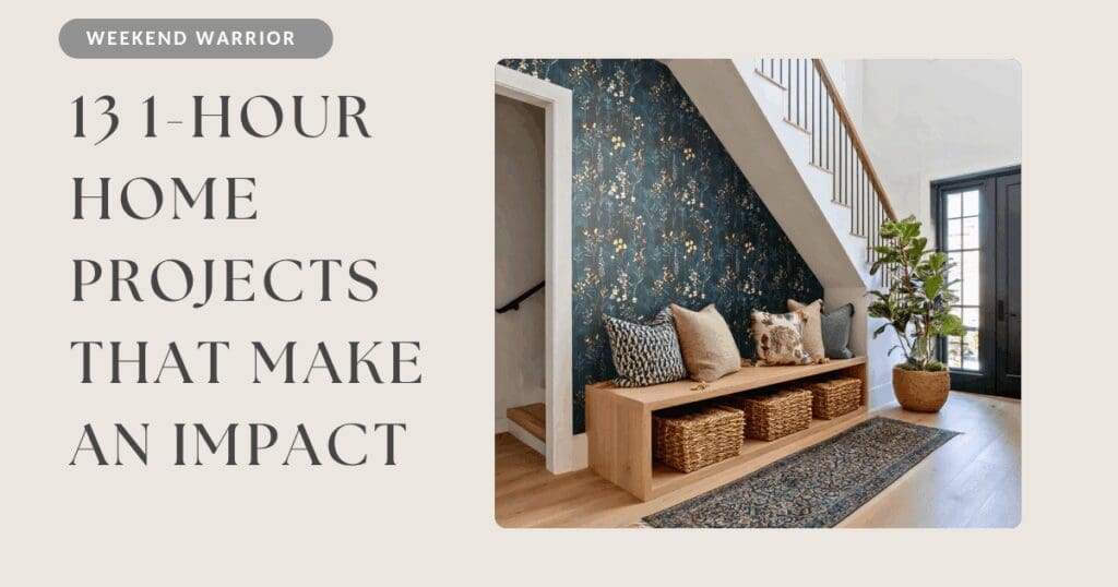 13 1-Hour Home Projects that make an Impact
