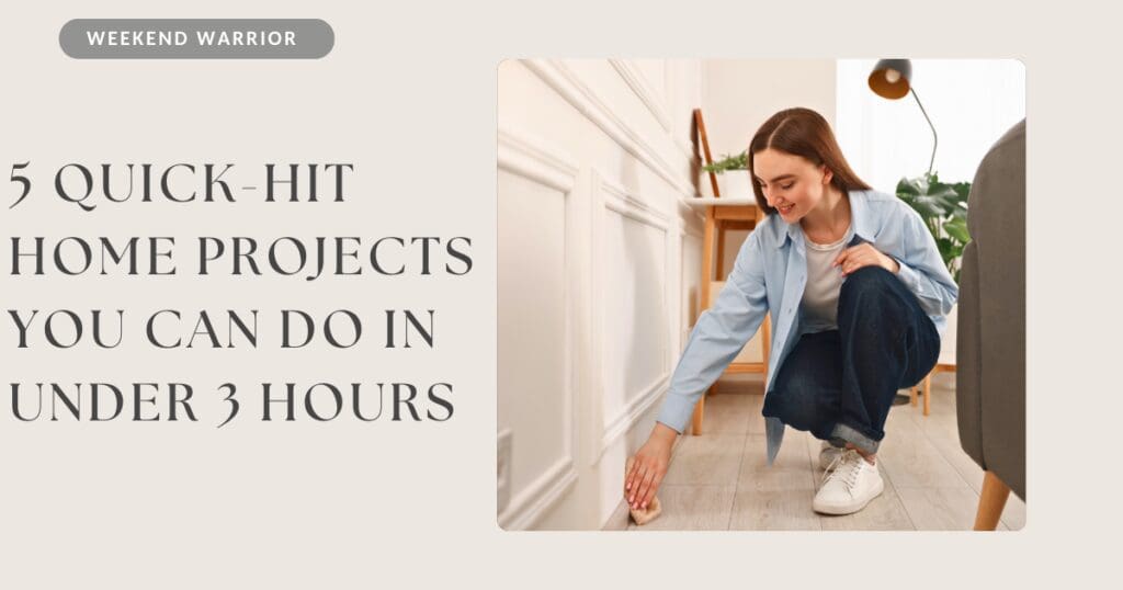 5 Quick-Hit Home Projects You Can Do in Under 3 Hours