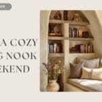 How to Create a Cozy Reading Nook in a Weekend