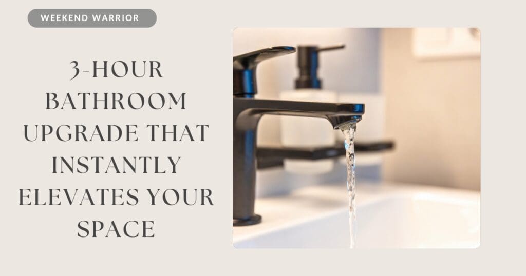 A 3-Hour Bathroom Upgrade That Instantly Elevates Your Space