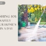 Power Washing 101: How to Safely Refresh Your Home’s Exterior in a Day Power Washing 101: How to Safely Refresh Your Home’s Exterior in a Day
