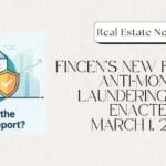 FinCEN: A New Federal Real Estate Reporting Rule For Cash Deals Enacted March 1, 2026: What Buyers and Sellers Need to Know FinCEN - April 2026
