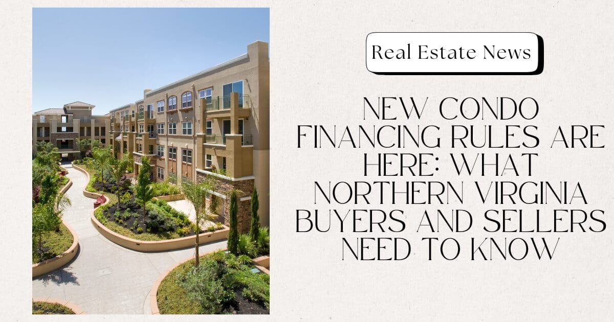New Condo Financing Rules Are Here: What Northern Virginia Buyers and Sellers Need to Know